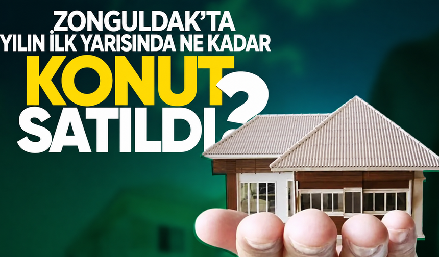 Zonguldak’ta yılın ilk yarısında ne kadar konut satıldı? Dernek başkanı açıkladı...