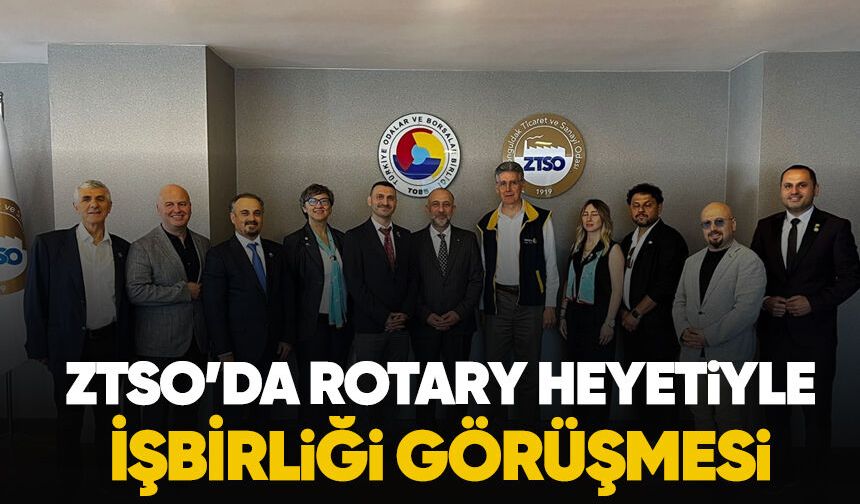 ZTSO’da Rotary Heyetiyle İş Birliği Görüşmesi