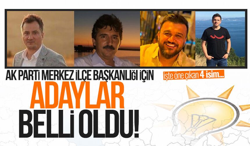 AK Parti Merkez İlçe Başkanlığı için adaylar belli oldu! İşte öne çıkan 4 isim...