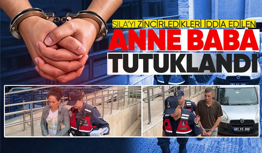 Sıla'yı zincirledikleri iddia edilen olayda anne ve baba tutuklandı