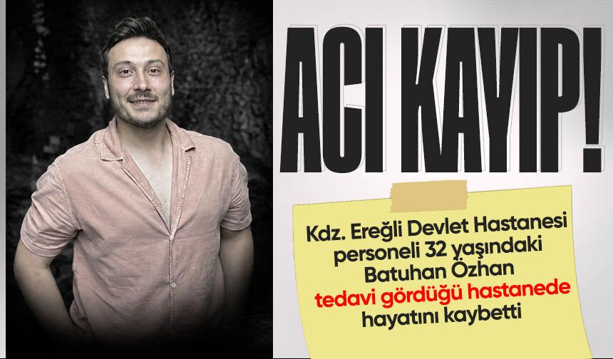 Devlet Hastanesi personeli Batuhan Özhan hayatını kaybetti