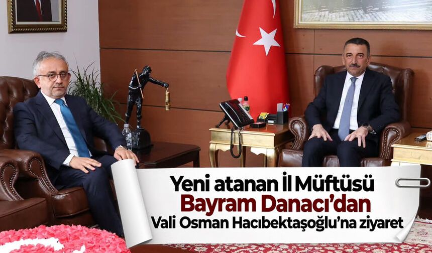 Yeni İl Müftüsü Bayram Danacı’dan Vali Osman Hacıbektaşoğlu’na ziyaret