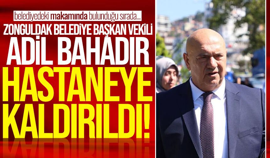 Belediye Başkan Vekili Adil Bahadır hastaneye kaldırıldı
