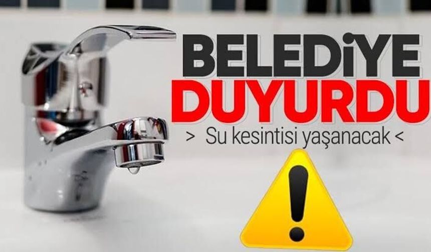 Belediye duyurdu: 3 saat boyunca sular kesilecek