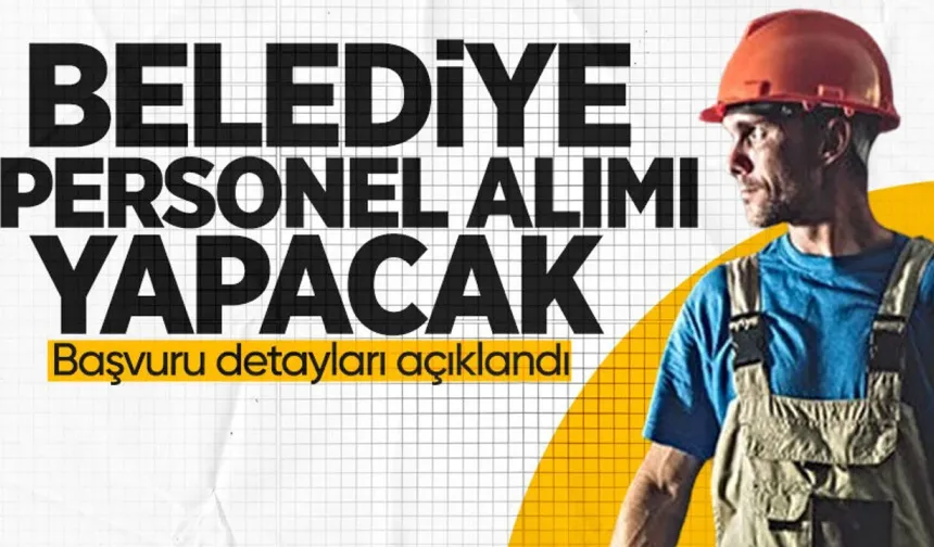 Belediye işçi alacak: İşte başvuru detayları