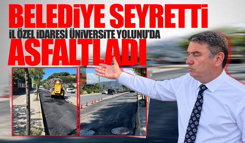 Belediye seyretti İl Özel İdaresi üniversite yolunu da asfaltladı