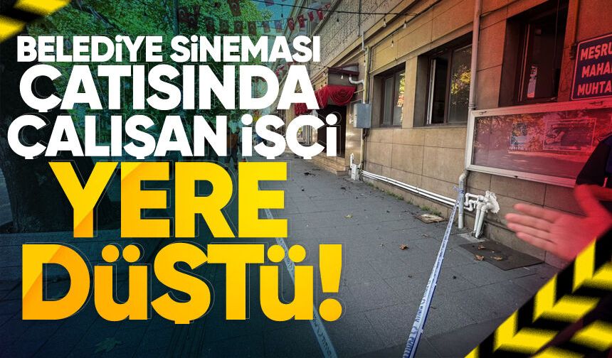 Belediye Sineması çatısında çalışan işçi yere düştü