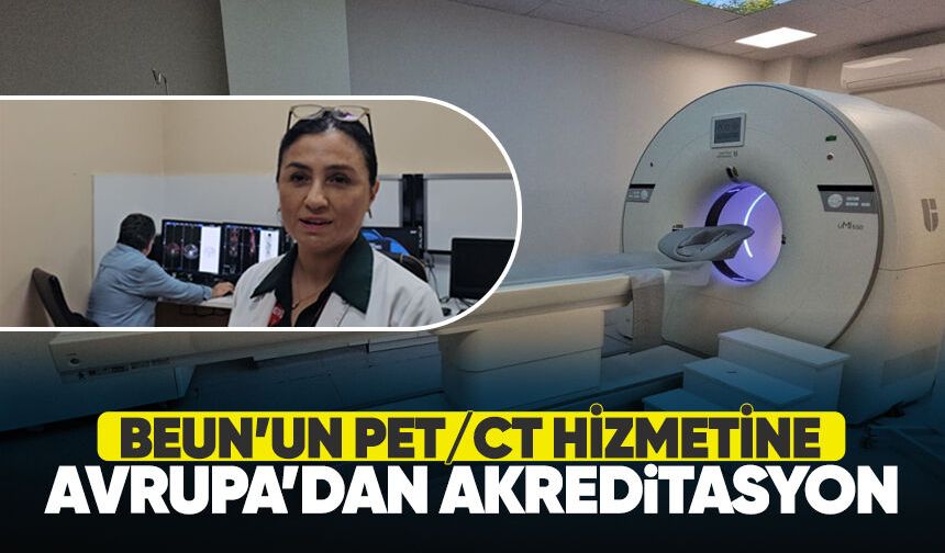 BEUN’un PET/CT hizmetine Avrupa’dan akreditasyon