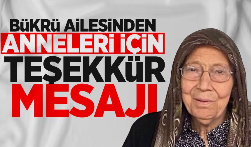 Bükrü ailesinden anneleri için teşekkür mesajı