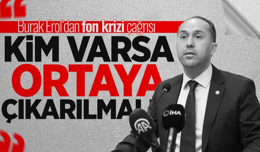 Burak Erol’dan fon krizi çağrısı: “Kim varsa ortaya çıkarılmalı”