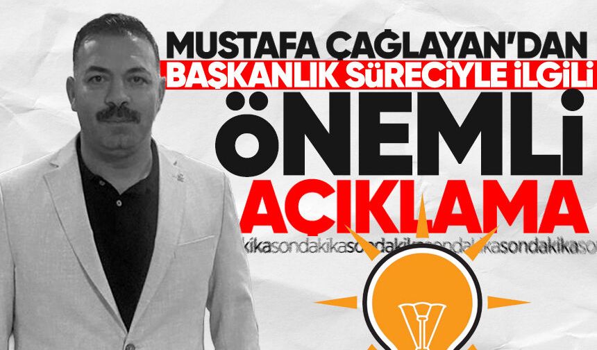Çağlayan’dan AK Parti’de başkanlık süreciyle ilgili önemli açıklama