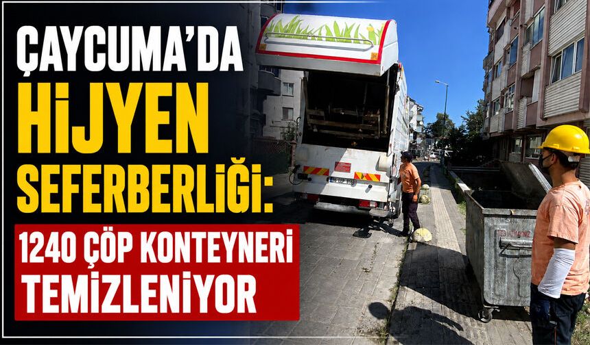 Çaycuma’da hijyen seferberliği: 1240 çöp konteyneri temizleniyor