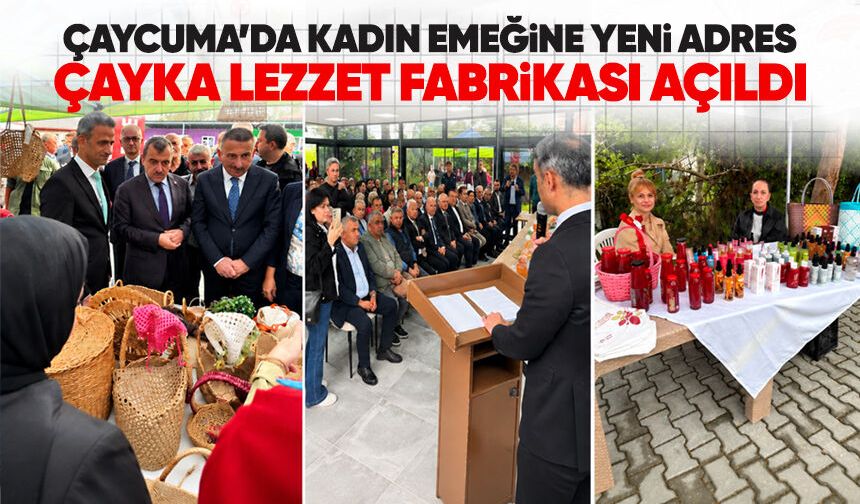 Çaycuma’da kadın emeğine yeni adres: ÇAYKA Lezzet Fabrikası açıldı