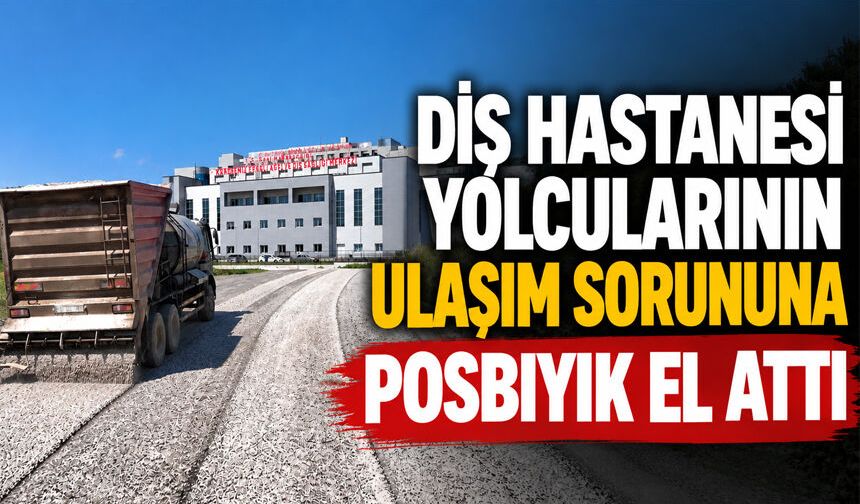 Diş Hastanesi yolcularının ulaşım sorununa Posbıyık el attı