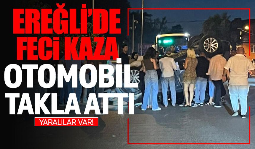Ereğli’de feci kaza: Otomobil takla attı