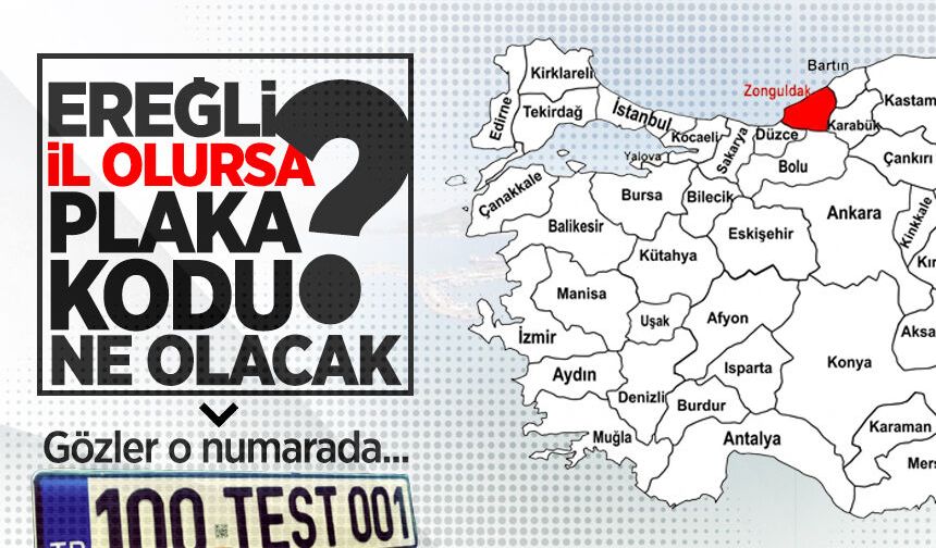 Ereğli il olursa plaka kodu ne olacak? Gözler o numarada...