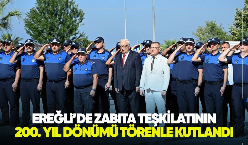 Kdz. Ereğli'de Zabıta Teşkilatı'nın 200. kuruluş yıl dönümü törenle kutlandı