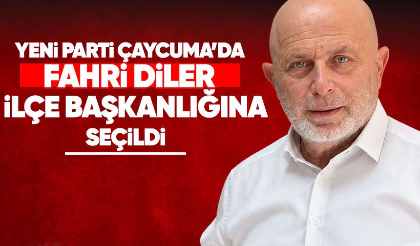 Yeni Parti Çaycuma’da Fahri Diler seçildi