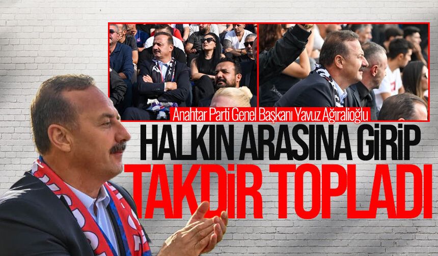 Genel Başkan Yavuz Ağıralioğlu halkın arasına girip takdir topladı