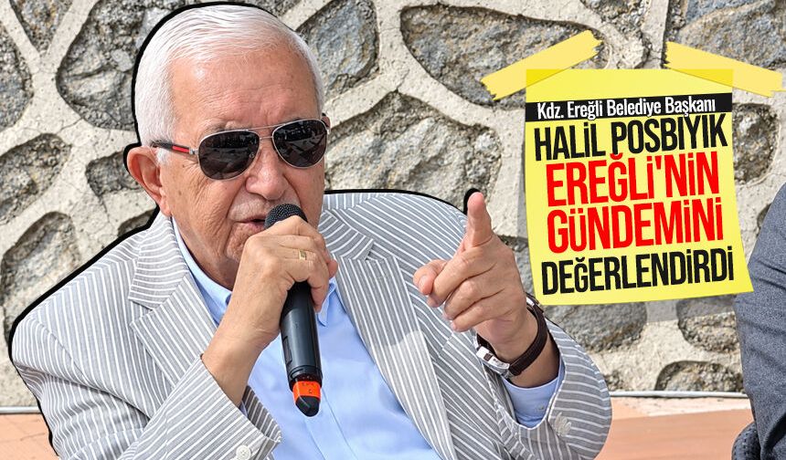 Halil Posbıyık Ereğli'nin gündemini değerlendirdi