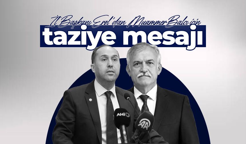 İl Başkanı Erol’dan Muammer Balcı için taziye mesajı