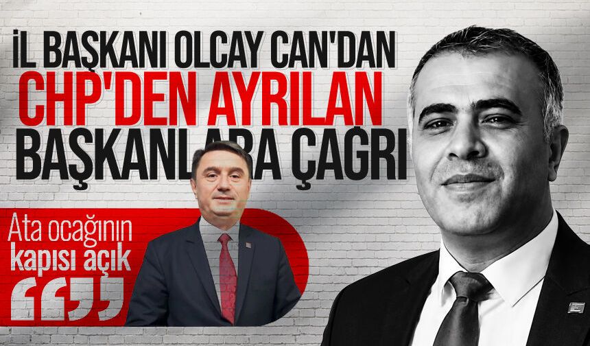 İl Başkanı Olcay Can'dan CHP'den ayrılan başkanlara çağrı: “Ata ocağının kapısı açık”