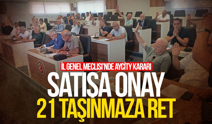 İl Genel Meclisi’nde Aycı̇ty kararı: Satışa onay, 21 taşınmaza ret