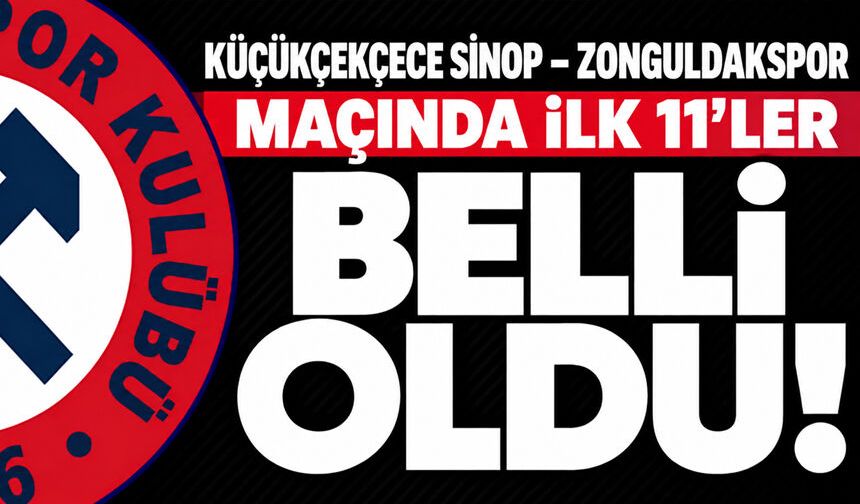 Küçükçekmece Sinop Spor-Zonguldakspor maçında ilk 11’ler belli oldu