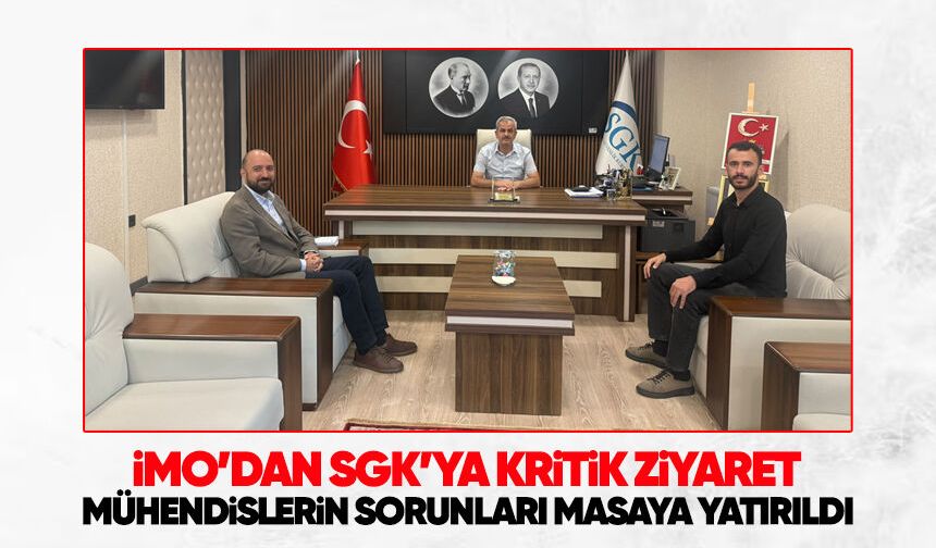 İMO’dan SGK’ya kritik ziyaret: Mühendislerin sorunları masaya yatırıldı