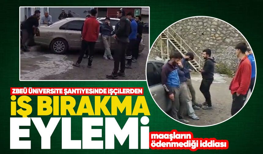 Zonguldak'ta Üniversite şantiyesinde işçiler iş bıraktı: Maaşların ödenmediği iddiası