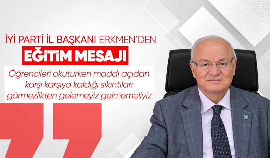 İYİ Parti İl Başkanı Erkmen’den eğitim mesajı
