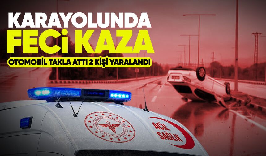 Korkutan kaza: Araç takla attı, 2 kişi yaralandı
