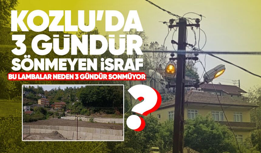 Kozlu’da 3 gündür bitmeyen israf: Sokak lambaları gündüz de yanıyor