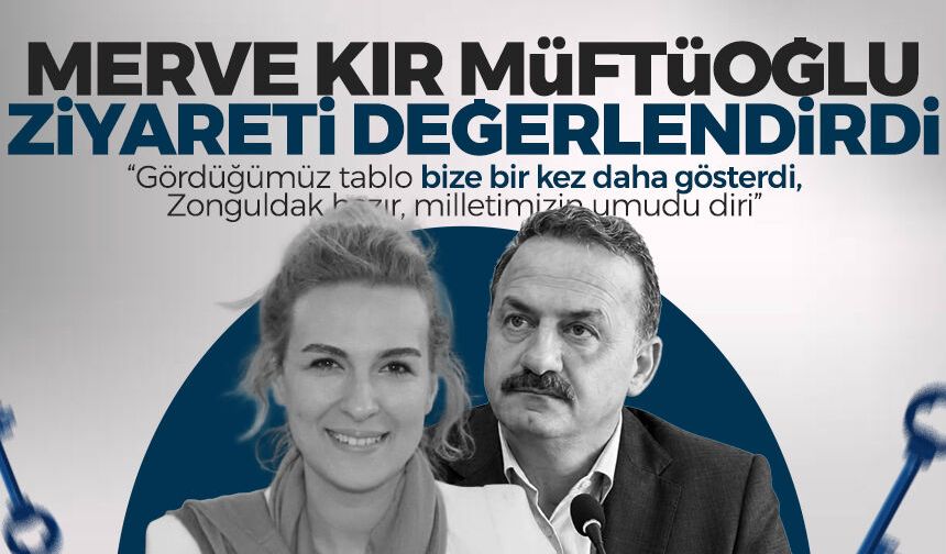 Merve Kır Müftüoğlu, Ağıralioğlu ziyaretini değerlendirdi: “Zonguldak hazır, milletimizin umudu diri”