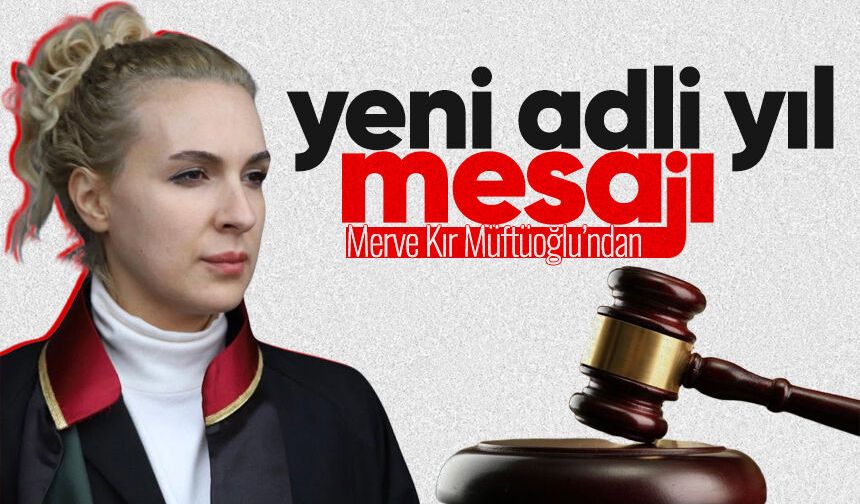 Merve Kır Müftüoğlu’ndan yeni adli yıl mesajı