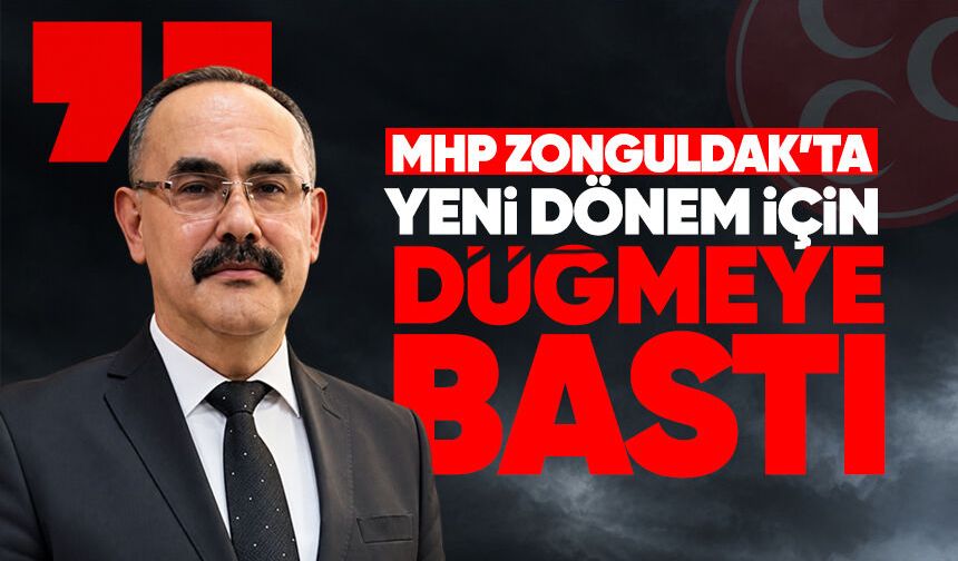 MHP Zonguldak’ta yeni dönem için düğmeye bastı