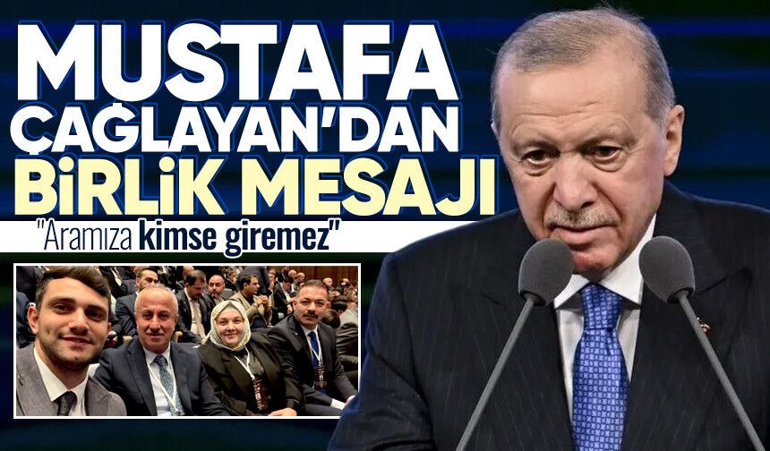 Mustafa Çağlayan’dan birlik mesajı: "Aramıza kimse giremez"