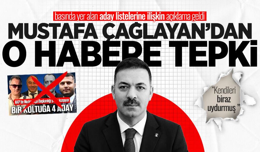 Mustafa Çağlayan’dan yapılan habere tepki: “Hiç ilgisi alakası olmayan isimler”