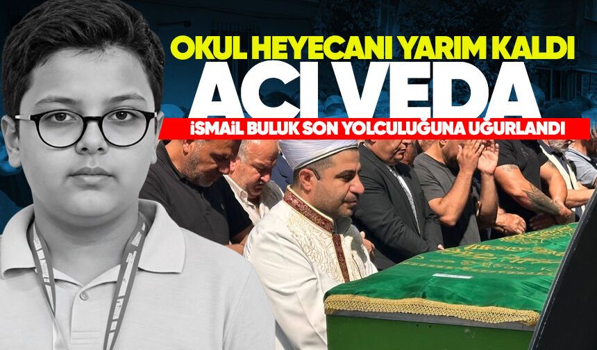Okul heyecanı yarım kaldı: İsmail Buluk’a acı veda