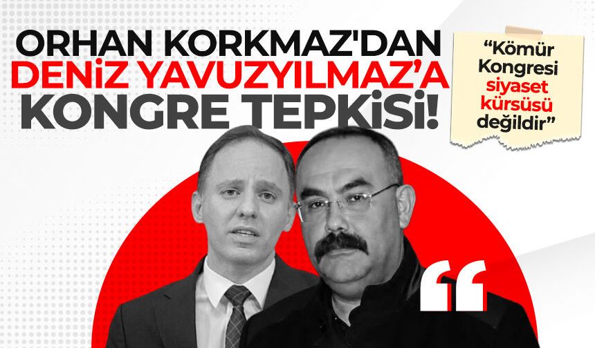Orhan Korkmaz'dan Deniz Yavuzyılmaz’a tepki: “Kömür Kongresi siyaset kürsüsü değildir”