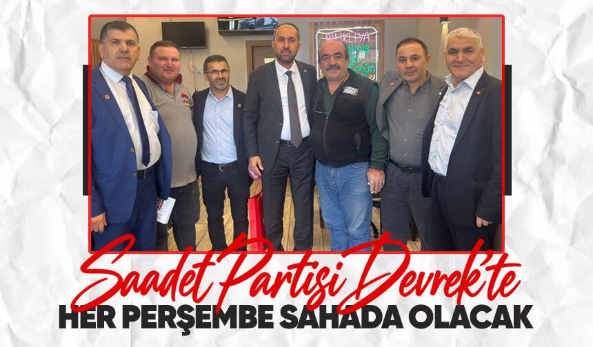 Saadet Partisi Devrek’te: Her perşembe sahada olacak