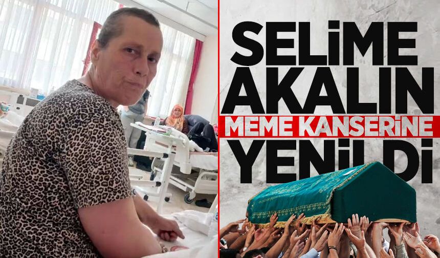 Selime Akalın meme kanserinden hayatını kaybetti