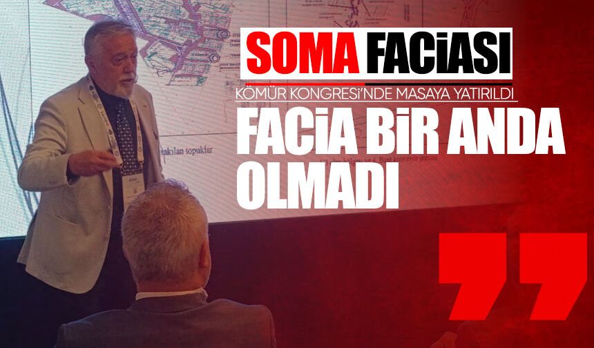 Soma faciası Kömür Kongresi’nde masaya yatırıldı: “Facia bir anda olmadı”