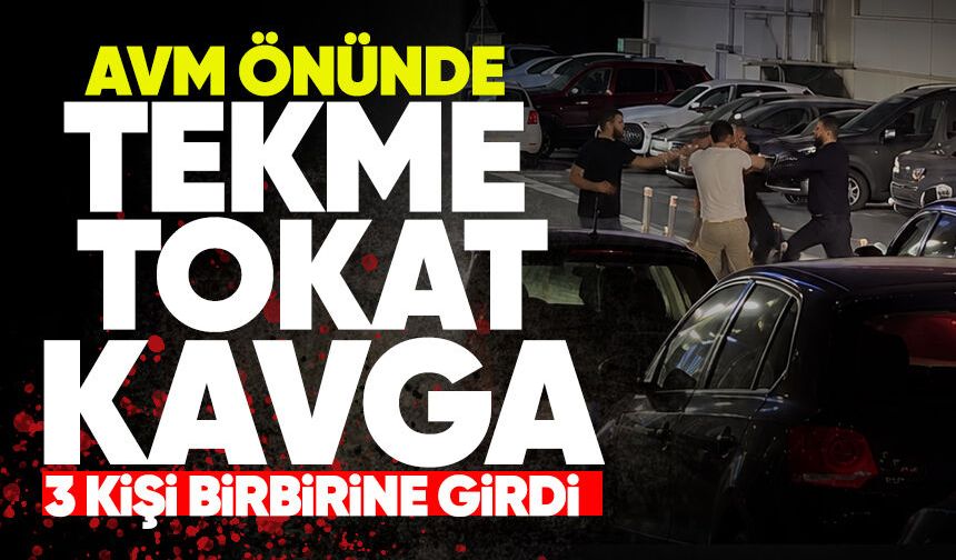 AVM önünde tekme tokat kavga: 3 kişi birbirine girdi!