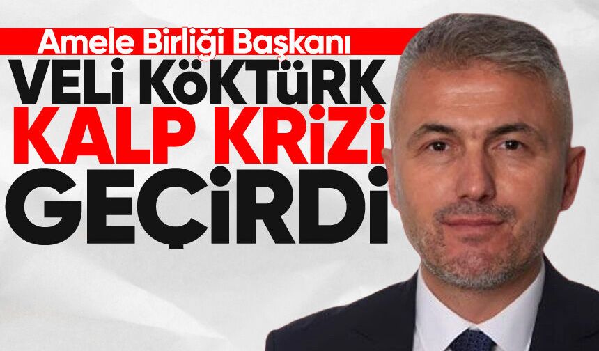 Veli Köktürk kalp krizi geçirdi