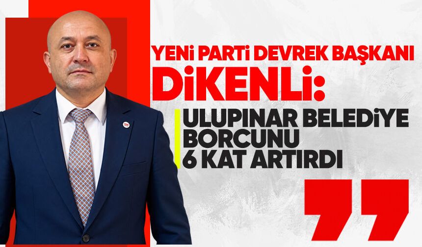 Yeni Parti Devrek Başkanı Dikenli: Ulupınar belediye borcunu 6 kat artırdı
