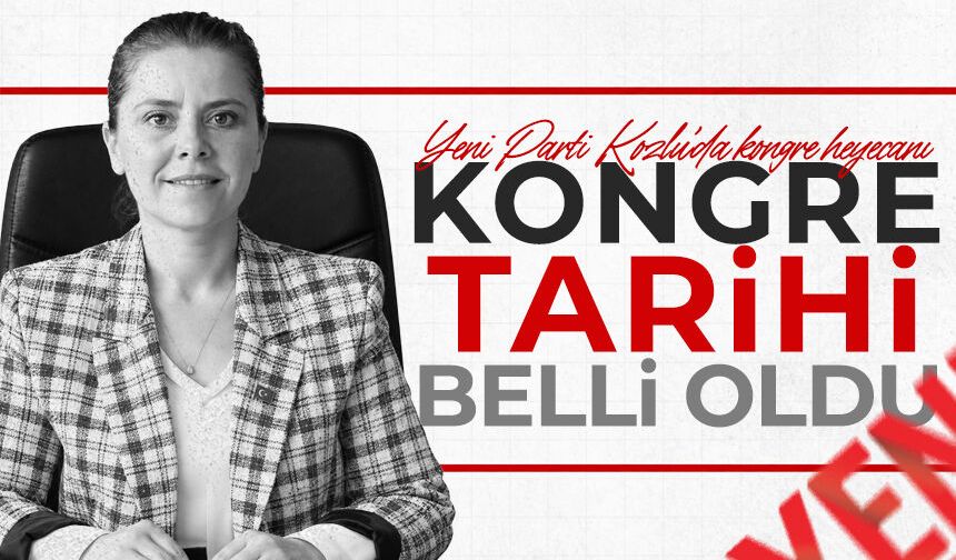 Yeni Parti Kozlu’da kongre heyecanı: Tarih belli oldu