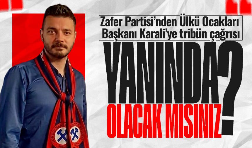 Zafer Partisi’nden Ülkü Ocakları Başkanı Karali’ye tribün çağrısı: “Yanında olacak mısınız?”
