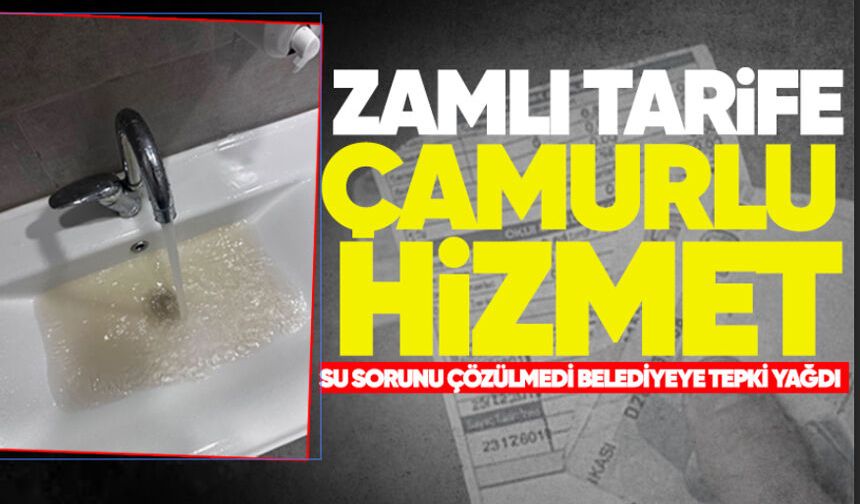 Zam geldi musluk çamura bulandı: Belediyeye tepki yağdı
