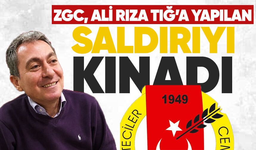ZGC’den Ali Rıza Tığ’a yapılan saldırıya kınama
